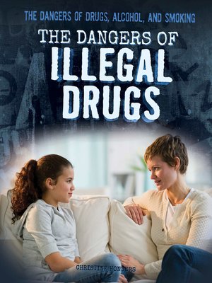 cover image of The Dangers of Illegal Drugs